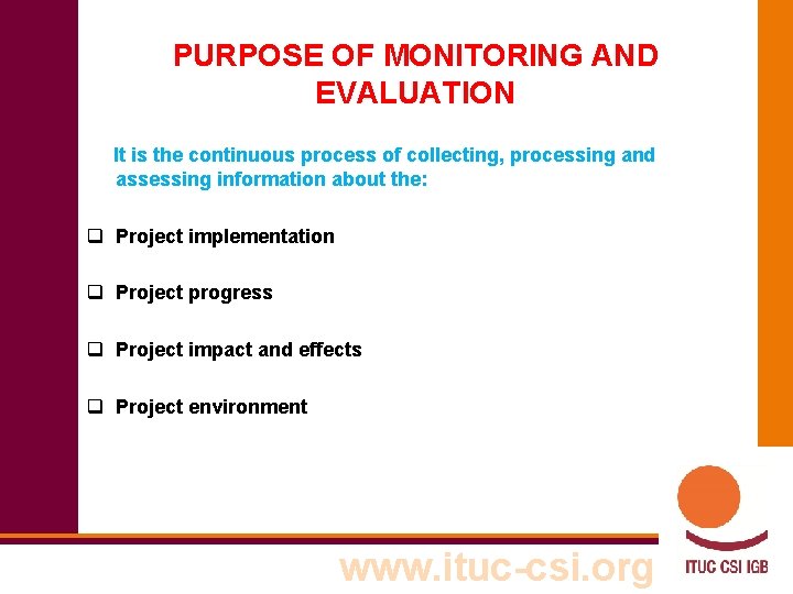 PURPOSE OF MONITORING AND EVALUATION It is the continuous process of collecting, processing and