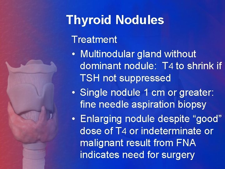 Thyroid Nodules Treatment • Multinodular gland without dominant nodule: T 4 to shrink if