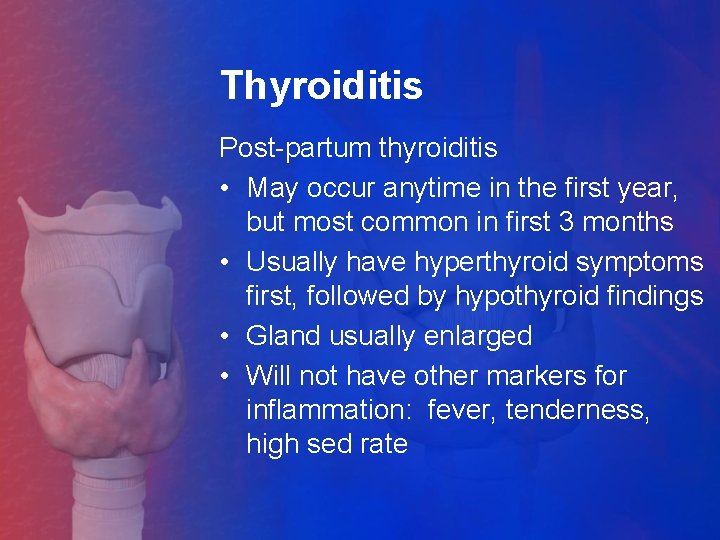 Thyroiditis Post-partum thyroiditis • May occur anytime in the first year, but most common