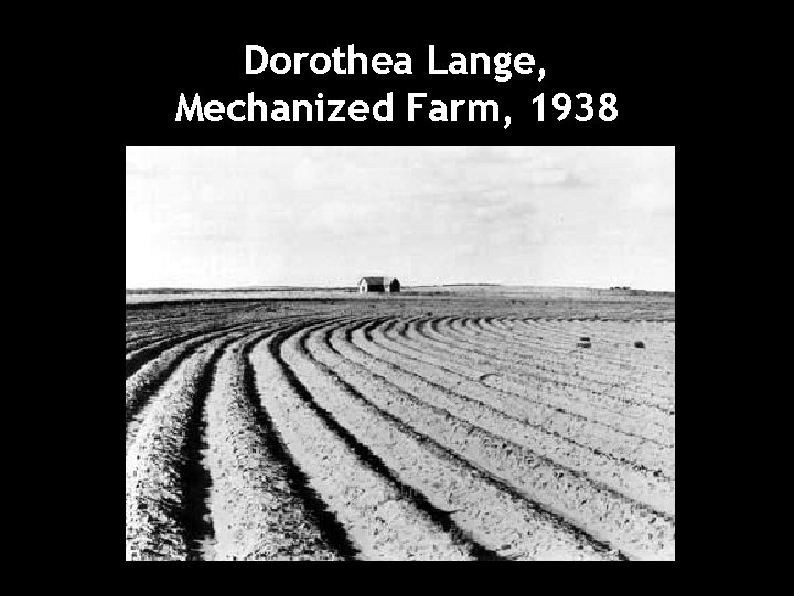 Dorothea Lange, Mechanized Farm, 1938 