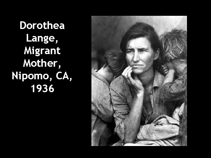 Dorothea Lange, Migrant Mother, Nipomo, CA, 1936 