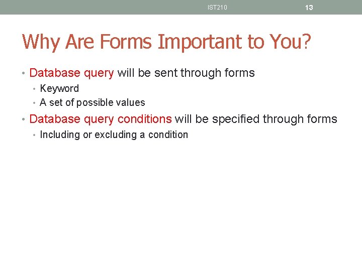 IST 210 13 Why Are Forms Important to You? • Database query will be