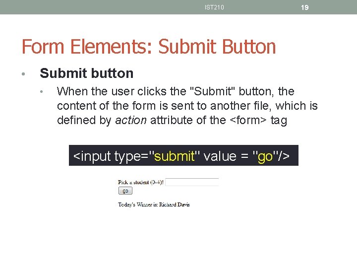 IST 210 19 Form Elements: Submit Button • Submit button • When the user