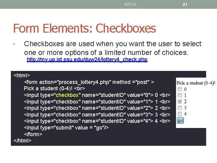 IST 210 21 Form Elements: Checkboxes • Checkboxes are used when you want the