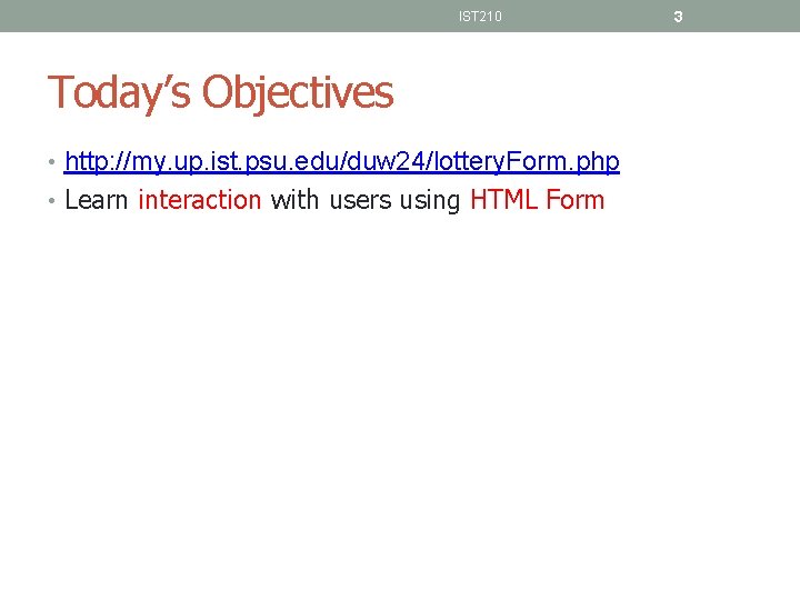IST 210 Today’s Objectives • http: //my. up. ist. psu. edu/duw 24/lottery. Form. php