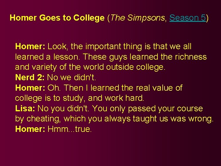 Homer Goes to College (The Simpsons, Season 5) Homer: Look, the important thing is