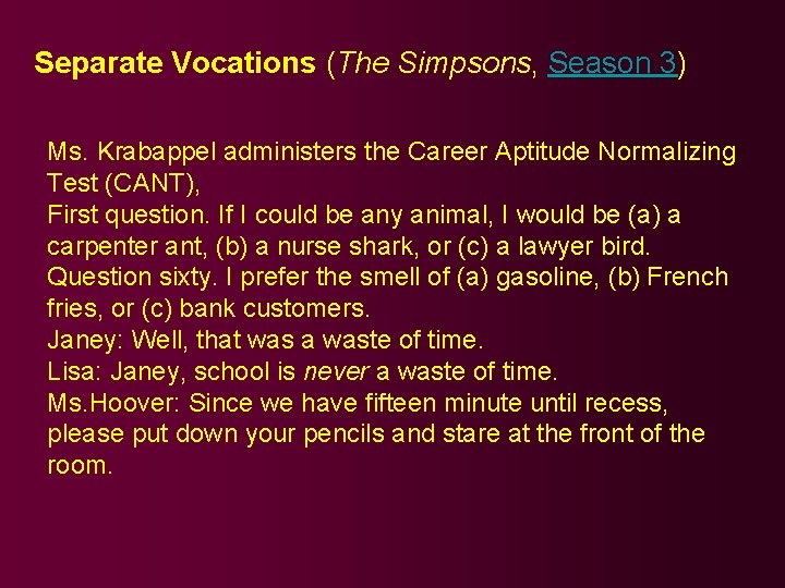 Separate Vocations (The Simpsons, Season 3) Ms. Krabappel administers the Career Aptitude Normalizing Test