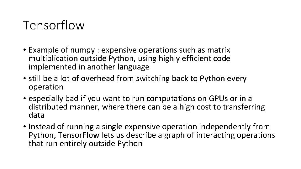 Tensorflow • Example of numpy : expensive operations such as matrix multiplication outside Python,