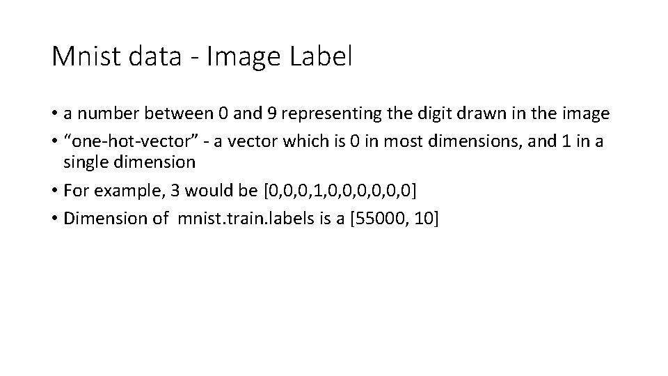 Mnist data - Image Label • a number between 0 and 9 representing the