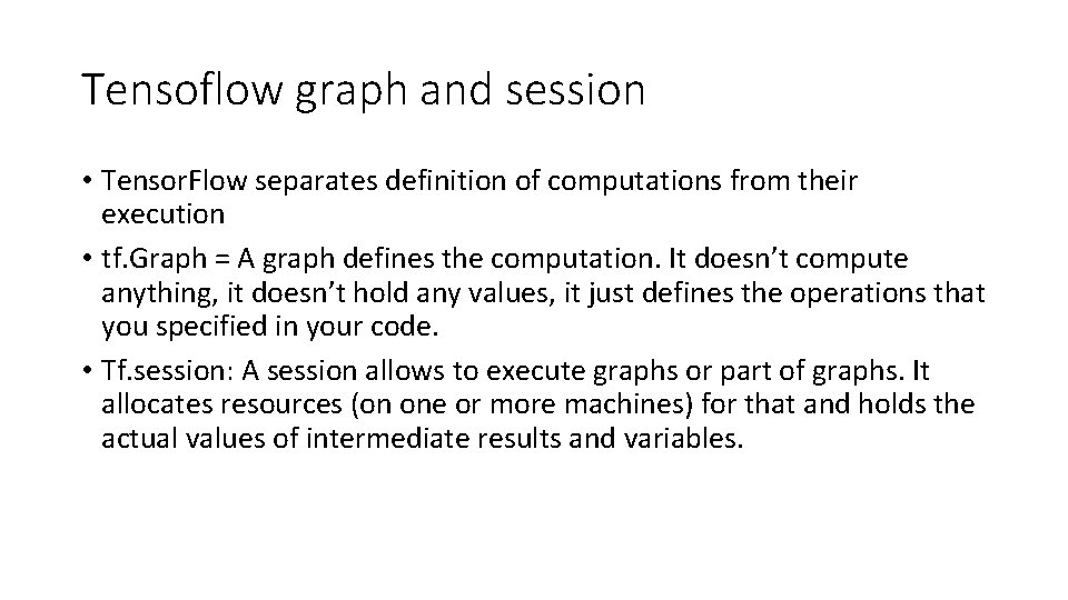 Tensoflow graph and session • Tensor. Flow separates definition of computations from their execution