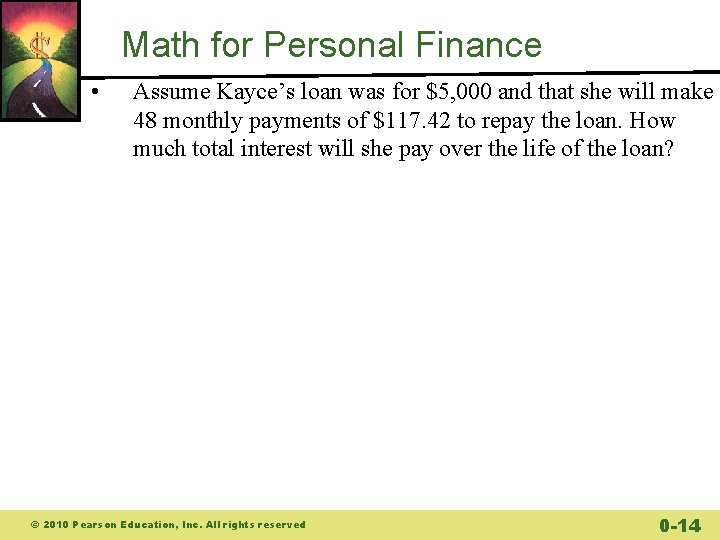 Math for Personal Finance • Assume Kayce’s loan was for $5, 000 and that Math for Personal Finance • Assume Kayce’s loan was for $5, 000 and that