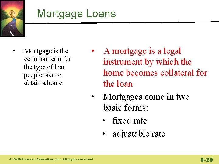 Mortgage Loans • Mortgage is the common term for the type of loan people Mortgage Loans • Mortgage is the common term for the type of loan people