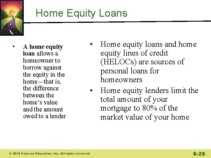 Home Equity Loans • A home equity loan allows a homeowner to borrow against Home Equity Loans • A home equity loan allows a homeowner to borrow against