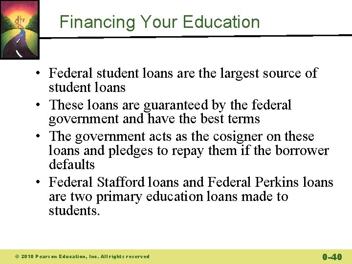 Financing Your Education • Federal student loans are the largest source of student loans Financing Your Education • Federal student loans are the largest source of student loans