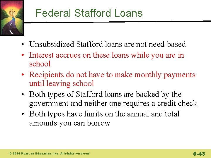 Federal Stafford Loans • Unsubsidized Stafford loans are not need-based • Interest accrues on Federal Stafford Loans • Unsubsidized Stafford loans are not need-based • Interest accrues on