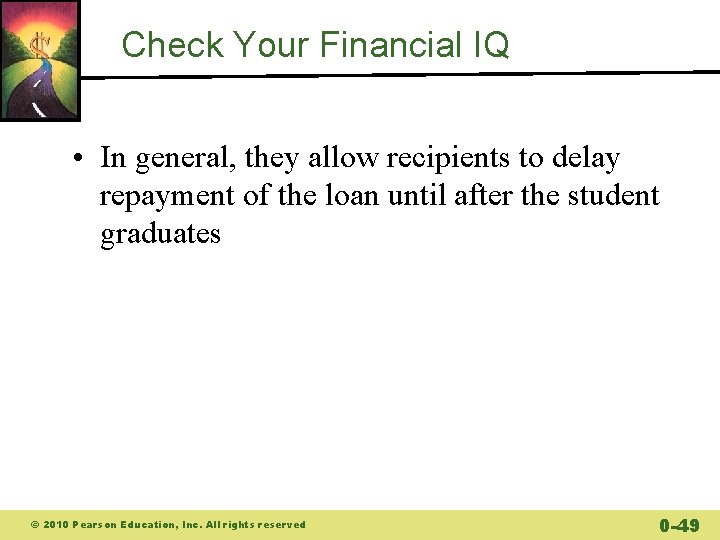 Check Your Financial IQ • In general, they allow recipients to delay repayment of Check Your Financial IQ • In general, they allow recipients to delay repayment of