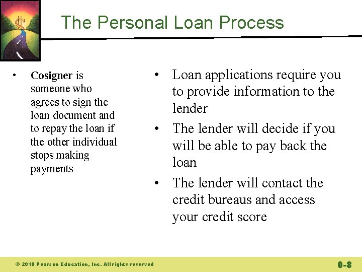 The Personal Loan Process • Cosigner is someone who agrees to sign the loan The Personal Loan Process • Cosigner is someone who agrees to sign the loan