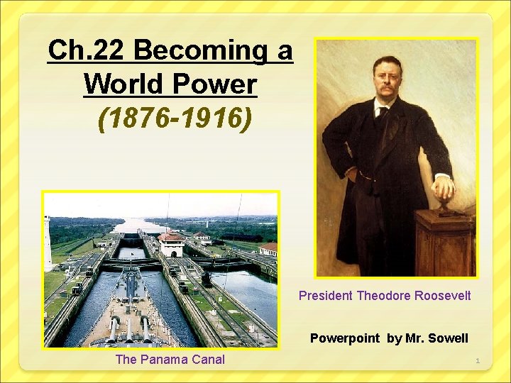 Ch. 22 Becoming a World Power (1876 -1916) President Theodore Roosevelt Powerpoint by Mr.