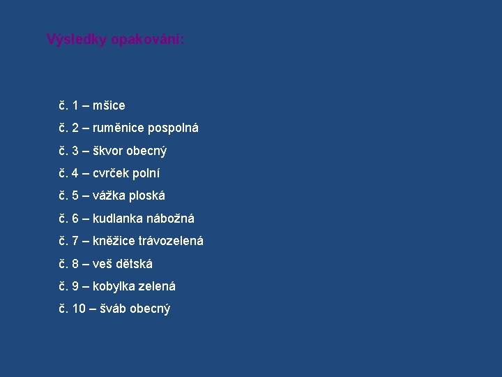 Výsledky opakování: č. 1 – mšice č. 2 – ruměnice pospolná č. 3 –