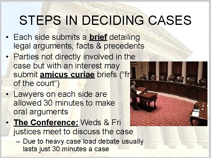 STEPS IN DECIDING CASES • Each side submits a brief detailing legal arguments, facts