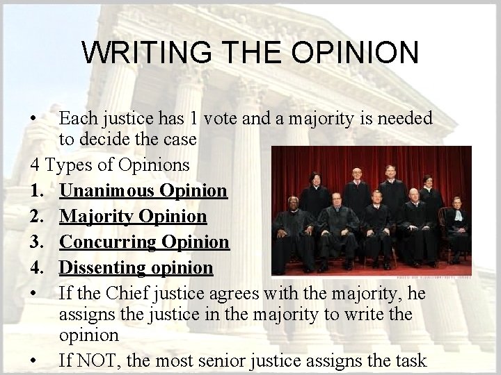 WRITING THE OPINION • Each justice has 1 vote and a majority is needed