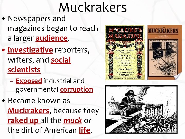 Muckrakers • Newspapers and magazines began to reach a larger audience. • Investigative reporters,