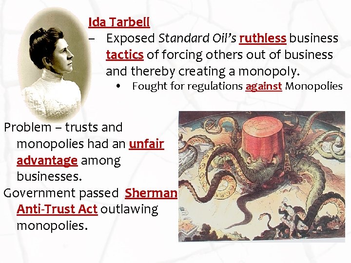 Ida Tarbell – Exposed Standard Oil’s ruthless business tactics of forcing others out of