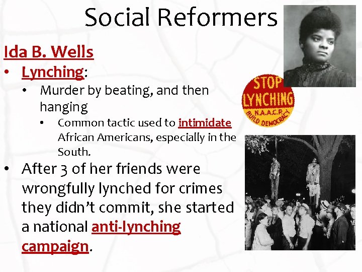 Social Reformers Ida B. Wells • Lynching: • Murder by beating, and then hanging