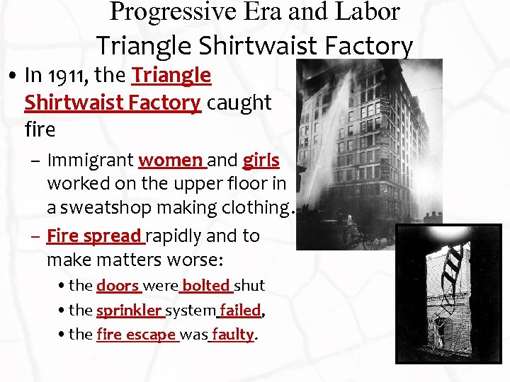 Progressive Era and Labor Triangle Shirtwaist Factory • In 1911, the Triangle Shirtwaist Factory