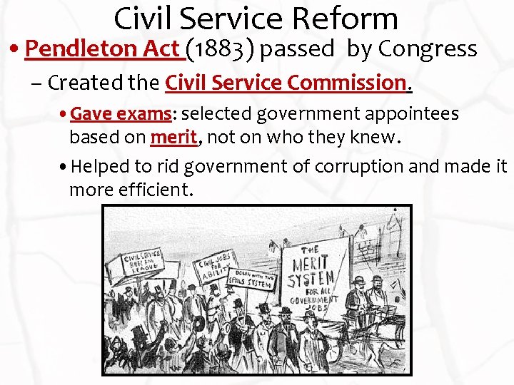 Civil Service Reform • Pendleton Act (1883) passed by Congress – Created the Civil