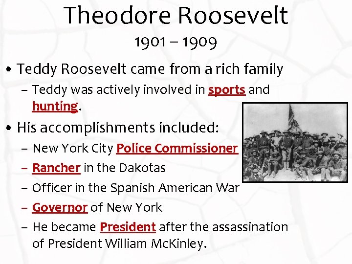 Theodore Roosevelt 1901 – 1909 • Teddy Roosevelt came from a rich family –