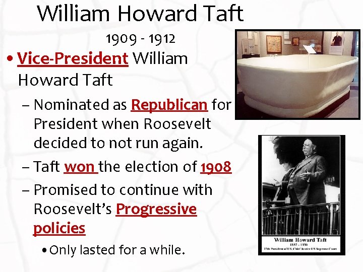 William Howard Taft 1909 - 1912 • Vice-President William Howard Taft – Nominated as