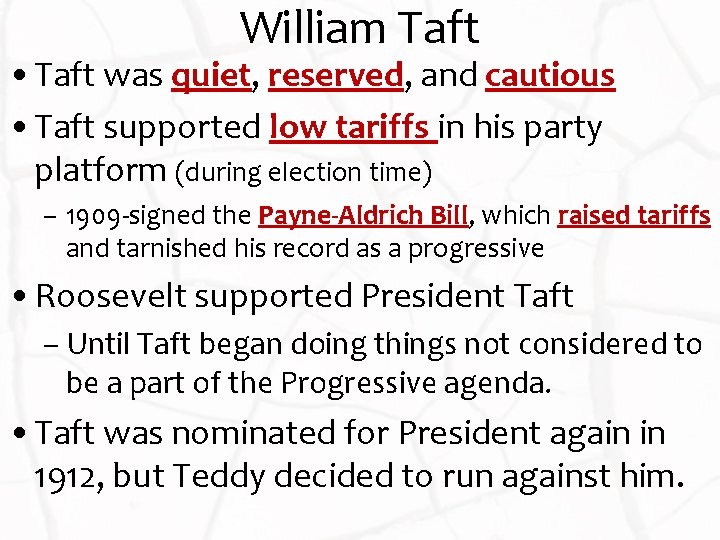 William Taft • Taft was quiet, reserved, and cautious • Taft supported low tariffs