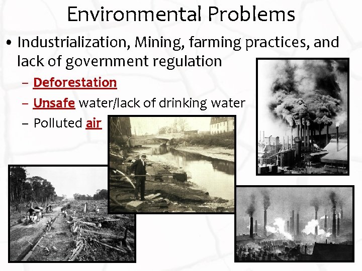 Environmental Problems • Industrialization, Mining, farming practices, and lack of government regulation – Deforestation
