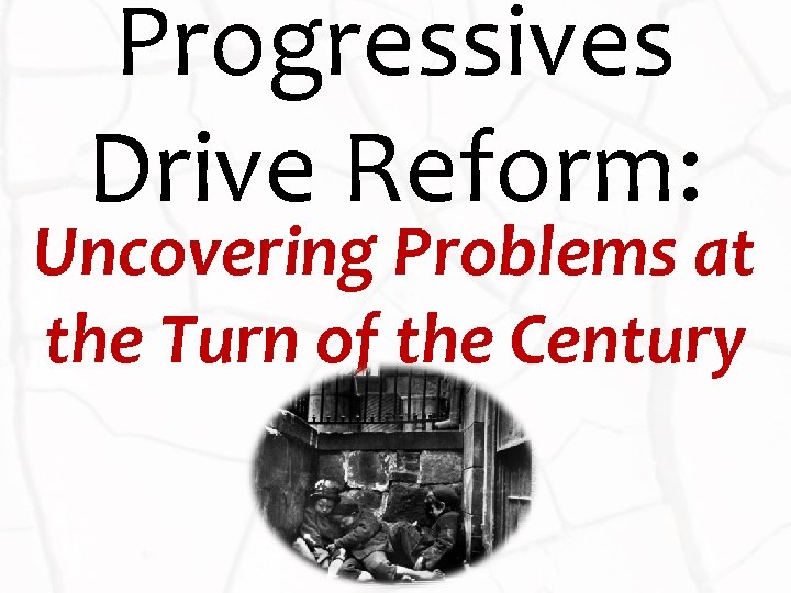 Progressives Drive Reform: Uncovering Problems at the Turn of the Century 