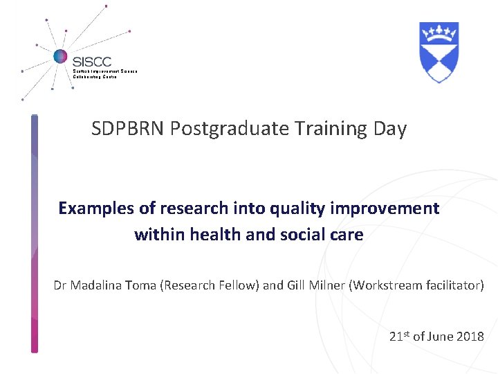 Scottish Improvement Science Collaborating Centre SDPBRN Postgraduate Training Day Examples of research into quality