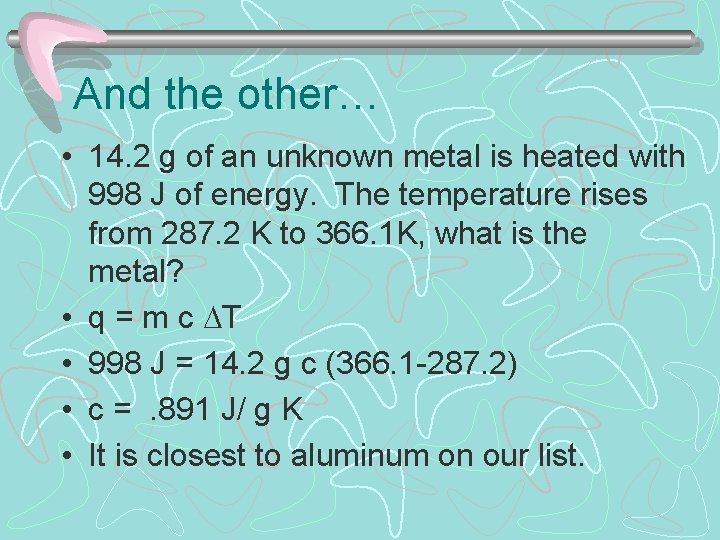 And the other… • 14. 2 g of an unknown metal is heated with