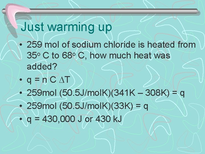 Just warming up • 259 mol of sodium chloride is heated from 35 o