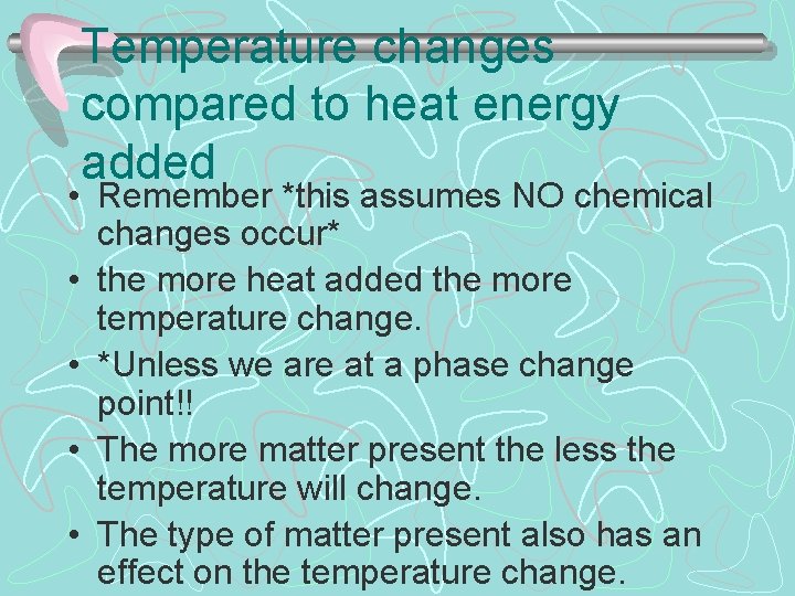 Temperature changes compared to heat energy added • Remember *this assumes NO chemical changes