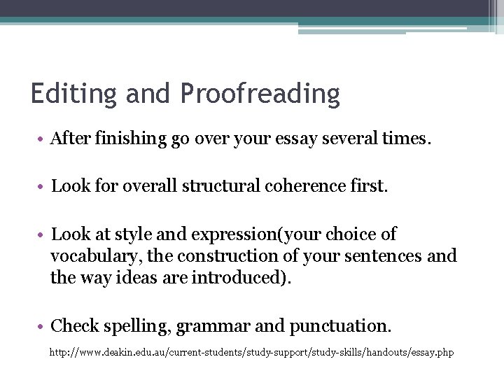 Editing and Proofreading • After finishing go over your essay several times. • Look