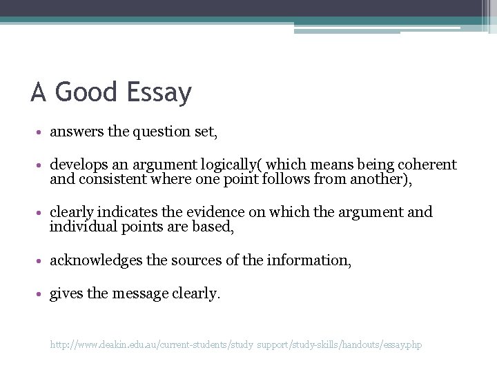 A Good Essay • answers the question set, • develops an argument logically( which
