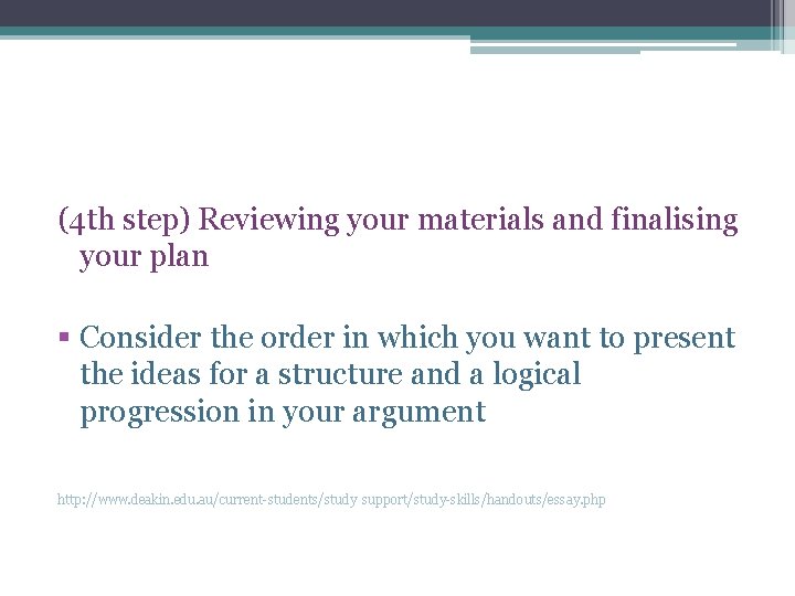 (4 th step) Reviewing your materials and finalising your plan § Consider the order