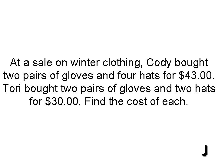 At a sale on winter clothing, Cody bought two pairs of gloves and four