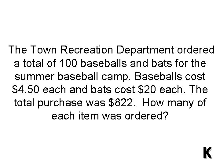 The Town Recreation Department ordered a total of 100 baseballs and bats for the