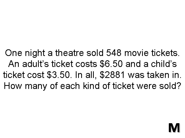 One night a theatre sold 548 movie tickets. An adult’s ticket costs $6. 50
