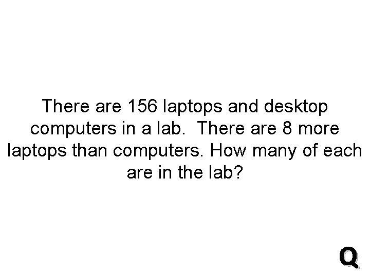 There are 156 laptops and desktop computers in a lab. There are 8 more