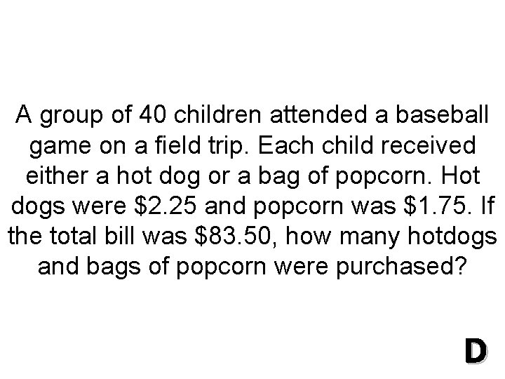 A group of 40 children attended a baseball game on a field trip. Each