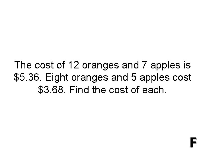 The cost of 12 oranges and 7 apples is $5. 36. Eight oranges and