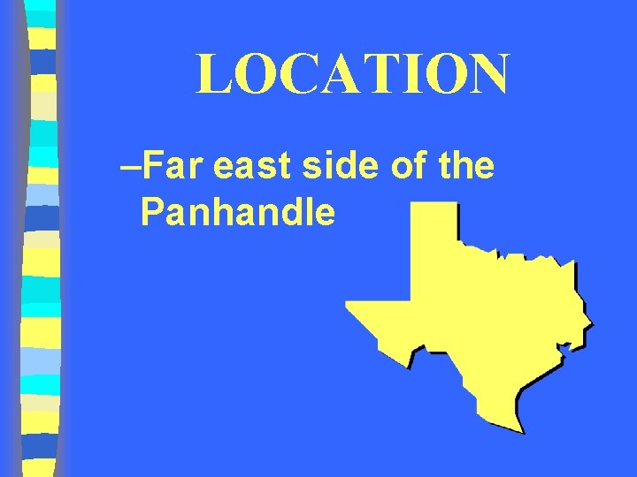 LOCATION –Far east side of the Panhandle 