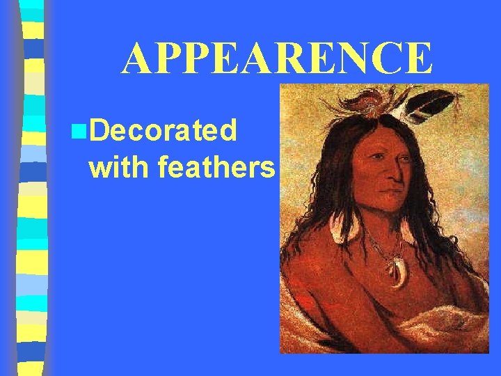 APPEARENCE n. Decorated with feathers 